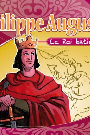 Philippe Auguste : le roi bâtisseur