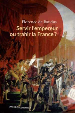 Servir l’empereur ou trahir la France ?